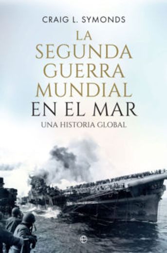 La Segunda Guerra Mundial en el Mar: Una Historia Global (in Spanish)