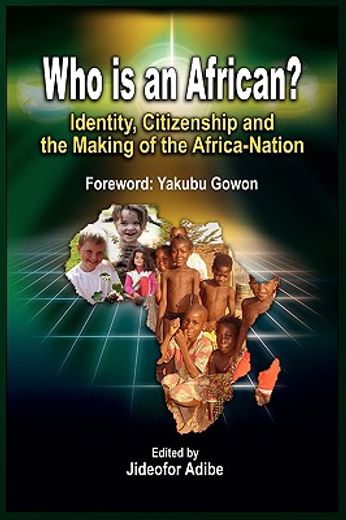 who is an african?,identity, citizenship and the making of the africa-nation