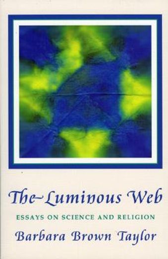 the luminous web,essays on science and religion (in English)