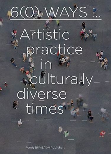 6(0) ways,artistic practice in culturally diverse times (in English)