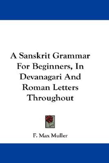 a sanskrit grammar for beginners, in devanagari and roman letters throughout