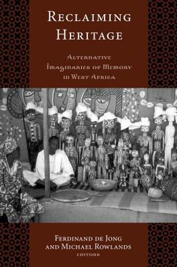 Reclaiming Heritage: Alternative Imaginaries of Memory in West Africa (in English)