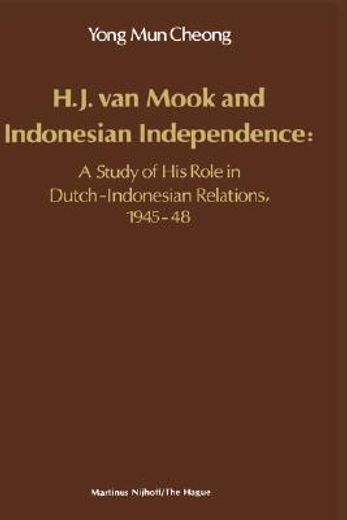 h.j. van mook and indonesian independence: a study of his role in dutch-indonesian relations, 1945-48 (en Inglés)