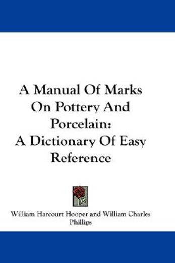 a manual of marks on pottery and porcelain,a dictionary of easy reference