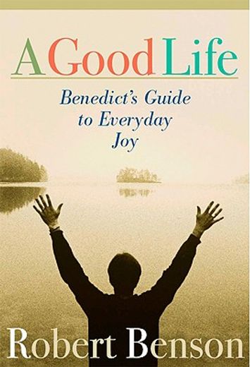a good life,benedict´s guide to every day joy (en Inglés)