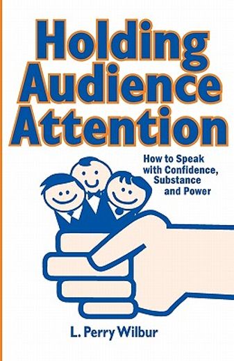 holding audience attention,how to speak with confidence, substance, and power