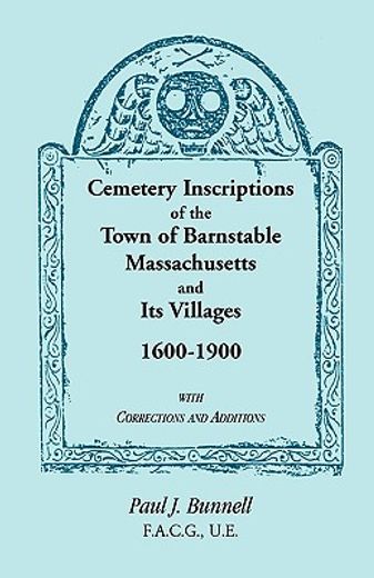 cemetery inscriptions of the town of barnstable, massachusetts, and its villages, 1600-1900, with corrections and additions