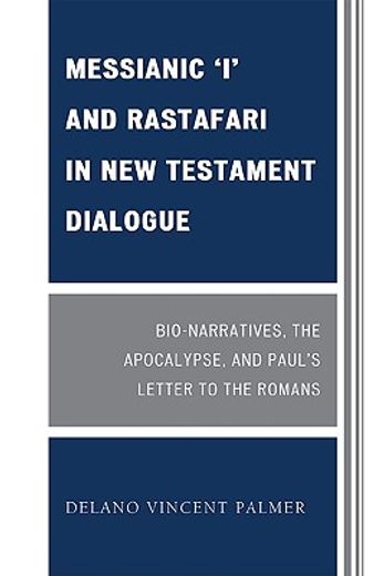 messianic i and rastafari in new testament dialogue,bio-narratives, the apocalypse, and paul`s letter to the romans