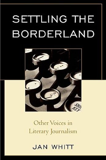 settling the borderland,other voices in literary journalism