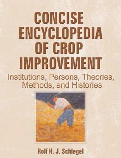 Concise Encyclopedia of Crop Improvement: Institutions, Persons, Theories, Methods, and Histories