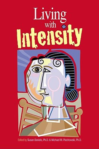 living with intensity,understanding the sensitivity, excitability, and the emotional development of gifted children, adole (en Inglés)
