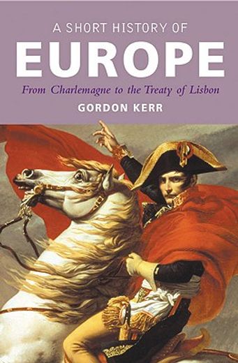 A Short History of Europe: From Charlemagne to the Treaty of Lisbon (en Inglés)