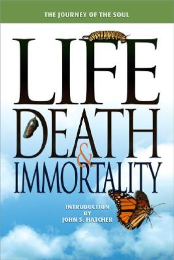 Life, Death and Immortality: The Journey of the Soul (en Inglés)
