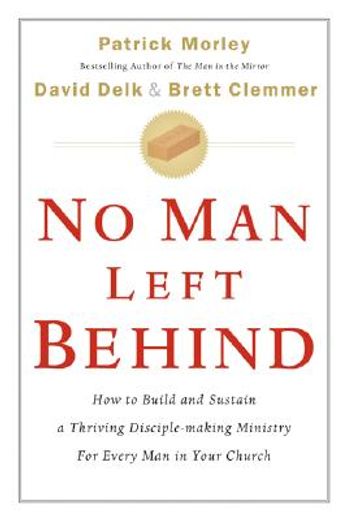 no man left behind,how to build and sustain a thriving disciple-making ministry for every man in your church (in English)