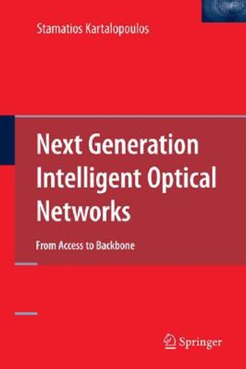 next generation intelligent optical networks,from access to backbone