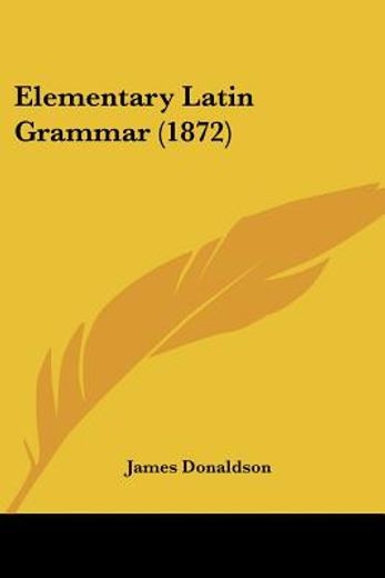 elementary latin grammar (1872)
