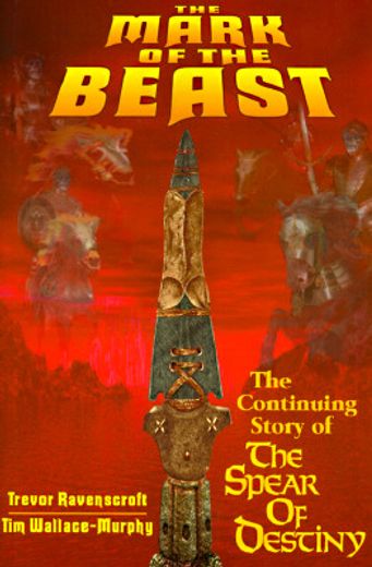 the mark of the beast,the continuing story of the spear of destiny