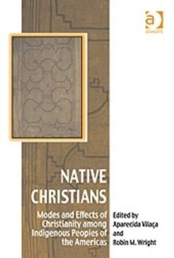 native christians,modes and effects of christianity among indigenous peoples of the americas