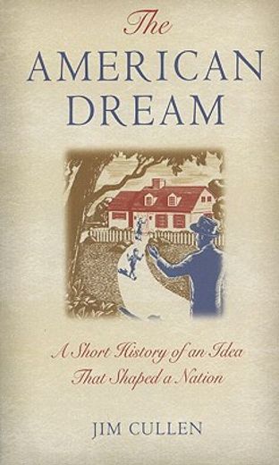 the american dream,a short history of an idea that shaped a nation (en Inglés)
