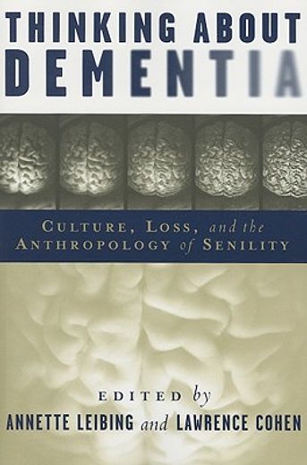 thinking about dementia,culture, loss, and the anthropology of senility