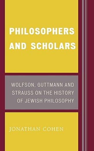 philosophers and scholars,wolfson, guttmann, and strauss on the history of jewish philosophy