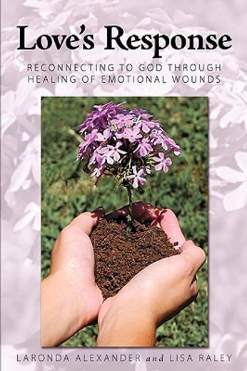 love´s response,reconnecting to god through healing of emotional wounds