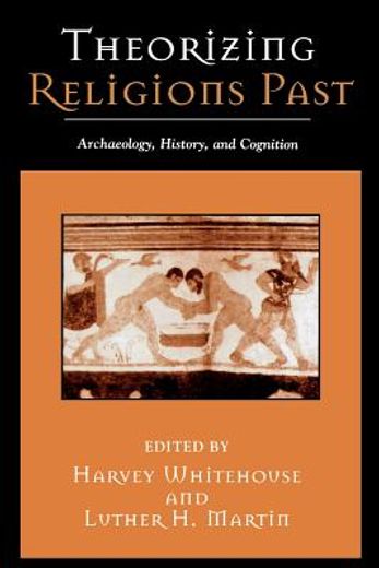theorizing religions past,archaeology, history, and cognition