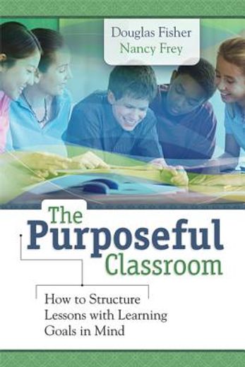 the purposeful classroom: how to structure lessons with learning goals in mind