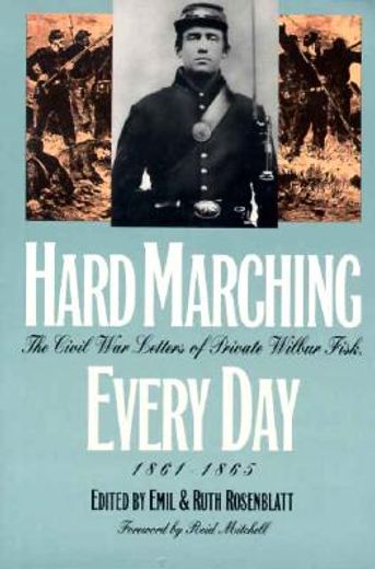 hard marching every day,the civil war letters of private wilbur fisk, 1861-1865