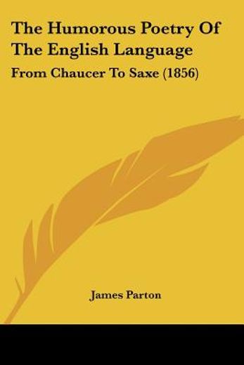 the humorous poetry of the english language:from chaucer to saxe (1856)
