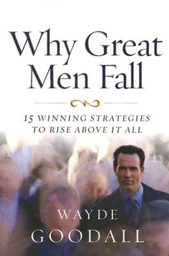 why great men fall,15 winning strategies to rise above it all
