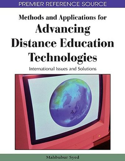 methods and applications for advancing distance education technologies,international issues and solutions