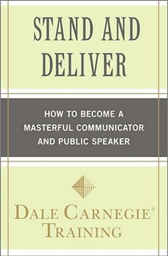 stand and deliver,how to become a masterful communicator and public speaker