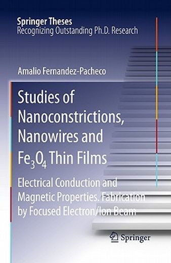 studies of nanoconstrictions, nanowires and fe3o4 thin films,electrical conduction and magnetic properties. fabrication by focused electron/ion beam
