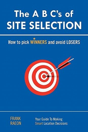 the abc`s of site selection,how to pick winners and avoid losers