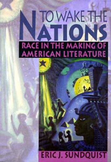 to wake the nations,race in the making of american literature
