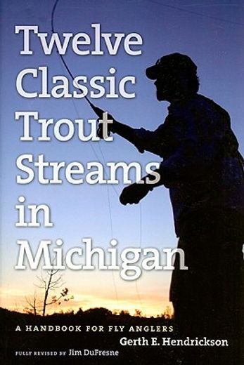 angler´s guide to twelve classic trout streams in michigan (en Inglés)