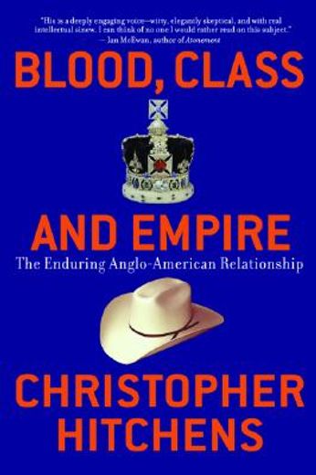 Blood, Class and Empire: The Enduring Anglo-American Relationship (Nation Books) (en Inglés)