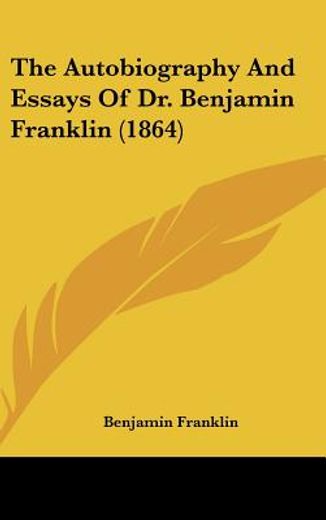 the autobiography and essays of dr. benjamin franklin