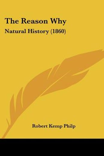 the reason why: natural history (1860)