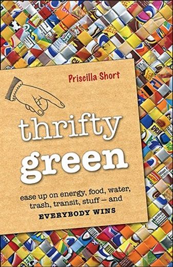 thrifty green,ease up on energy, food, water, trash, transit, stuff - and everybody wins