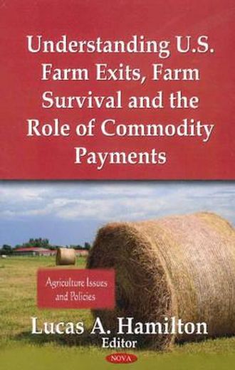 understanding u.s. farm exits, farm survival and the role of commodity payments,agriculture issues and policies