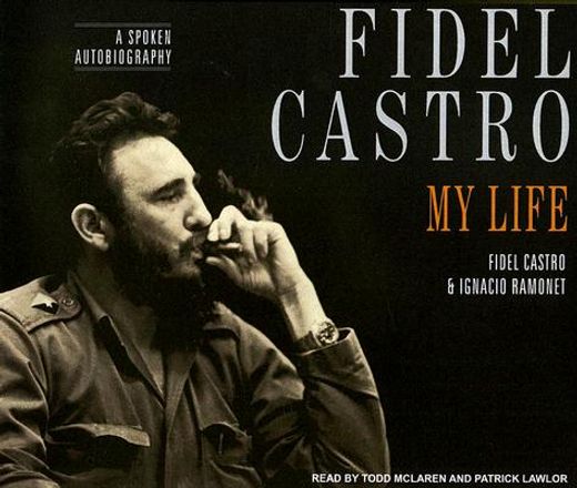 fidel castro,my life: a spoken autobiography