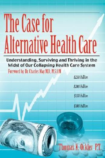 the case for alternative healthcare: understanding, surviving and thriving in the midst of our colla
