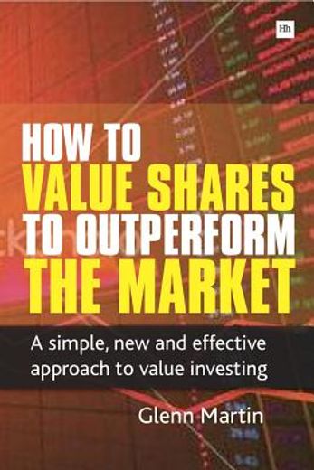 how to value shares and outperform the market,a simple, new and effective approach to value investing