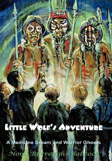 little wolf`s adventure,a medicine dream and warrior ghosts