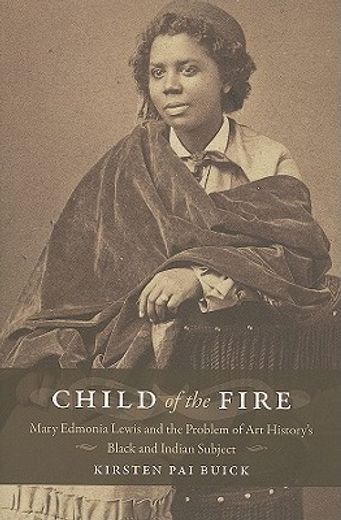 child of the fire,mary edmonia lewis and the problem of art history’s black and indian subject