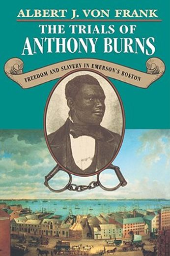 the trials of anthony burns,freedom and slavery in emerson`s boston
