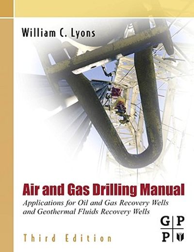 air and gas drilling manual,applications for oil and gas recovery wells and geothermal fluids recovery wells