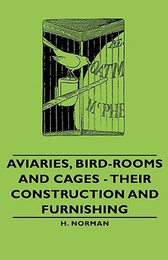 aviaries, bird-rooms and cages,their construction and furnishing